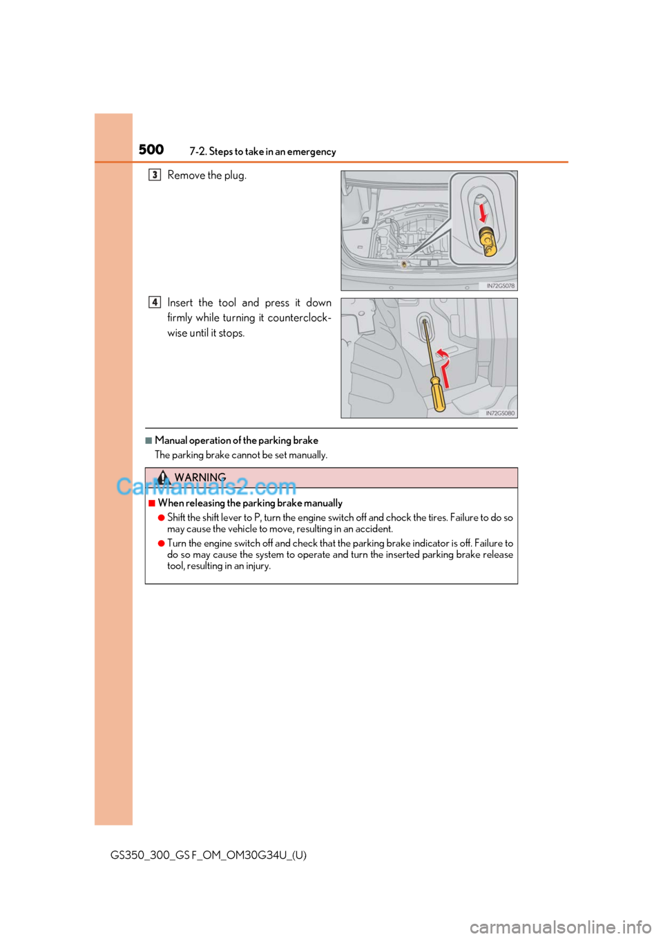 Lexus GS F 2018 Owners Manuals 5007-2. Steps to take in an emergency
GS350_300_GS F_OM_OM30G34U_(U)
Remove the plug.
Insert the tool and press it down
firmly while turning it counterclock-
wise until it stops.
■Manual operation o Lexus GS F 2018 Owners Manuals 5007-2. Steps to take in an emergency
GS350_300_GS F_OM_OM30G34U_(U)
Remove the plug.
Insert the tool and press it down
firmly while turning it counterclock-
wise until it stops.
■Manual operation o
