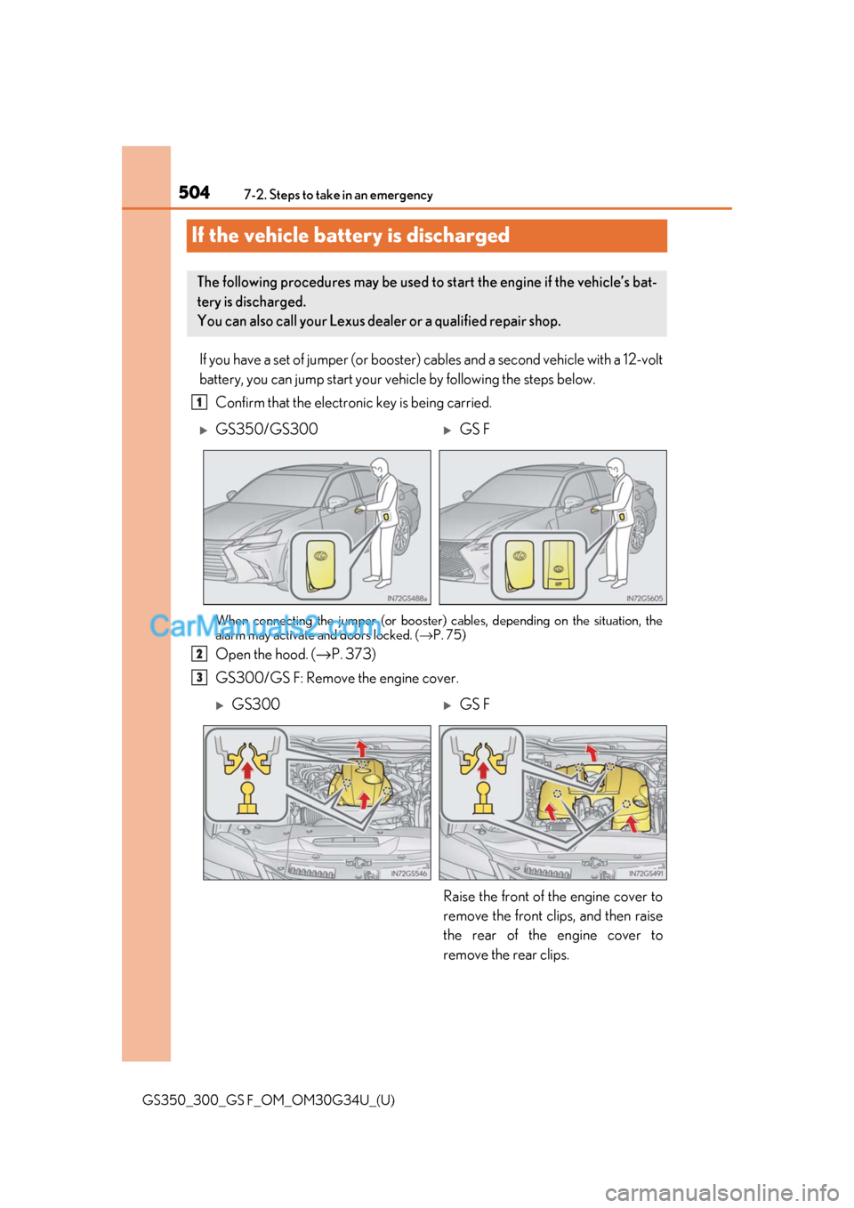 Lexus GS F 2018 Owners Manuals 504
GS350_300_GS F_OM_OM30G34U_(U)7-2. Steps to take in an emergency
If the vehicle battery is discharged
If you have a set of jumper (or booster)
cables and a second vehicle with a 12-volt
battery, Lexus GS F 2018 Owners Manuals 504
GS350_300_GS F_OM_OM30G34U_(U)7-2. Steps to take in an emergency
If the vehicle battery is discharged
If you have a set of jumper (or booster)
cables and a second vehicle with a 12-volt
battery,