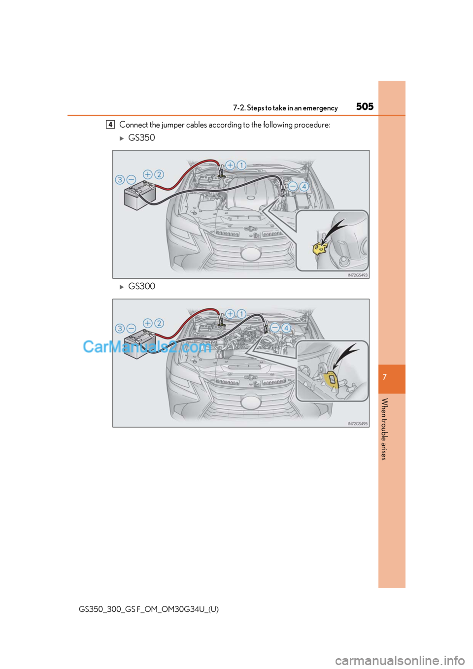Lexus GS F 2018 Owners Manuals 5057-2. Steps to take in an emergency
GS350_300_GS F_OM_OM30G34U_(U)
7
When trouble arises
Connect the jumper cables accordin g to the following procedure:
GS350
GS300
4 Lexus GS F 2018 Owners Manuals 5057-2. Steps to take in an emergency
GS350_300_GS F_OM_OM30G34U_(U)
7
When trouble arises
Connect the jumper cables accordin g to the following procedure:
GS350
GS300
4