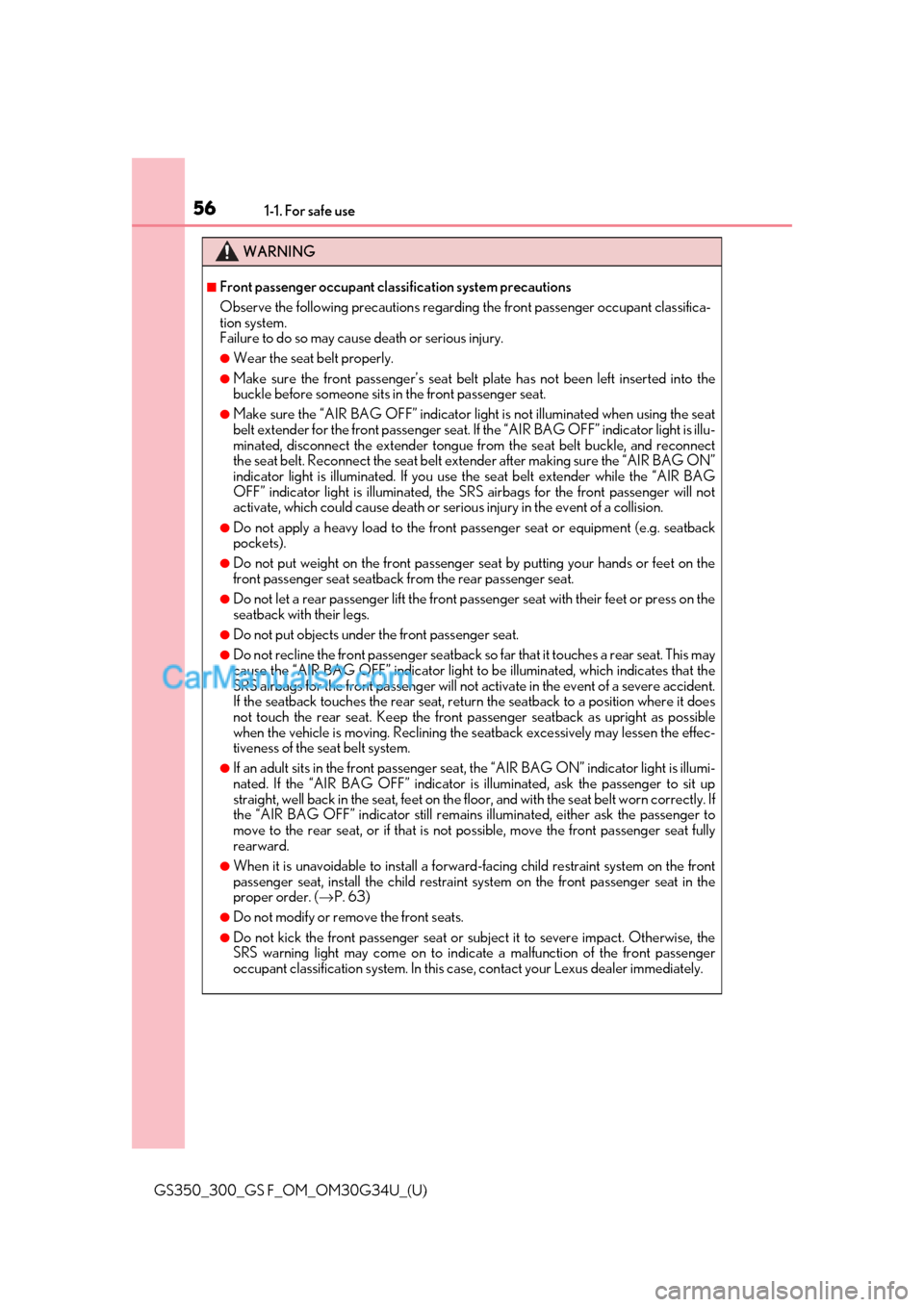 Lexus GS F 2018 s Workshop Manual 561-1. For safe use
GS350_300_GS F_OM_OM30G34U_(U)
WARNING
■Front passenger occupant classification system precautions
Observe the following precautions regarding the front passenger occupant classi Lexus GS F 2018 s Workshop Manual 561-1. For safe use
GS350_300_GS F_OM_OM30G34U_(U)
WARNING
■Front passenger occupant classification system precautions
Observe the following precautions regarding the front passenger occupant classi