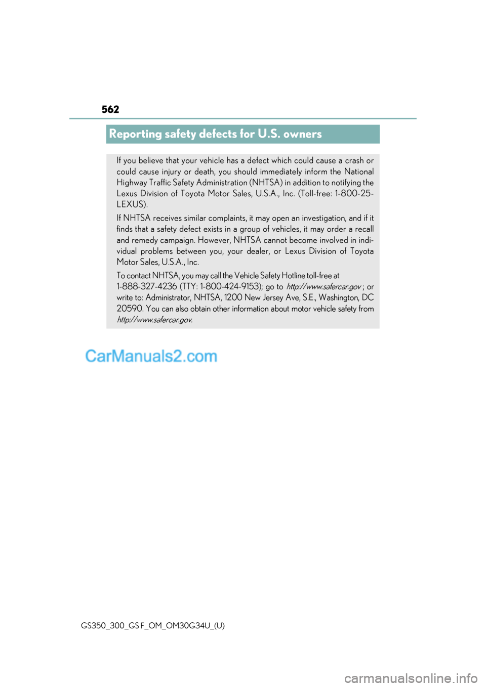 Lexus GS F 2018 Owners Manuals 562
GS350_300_GS F_OM_OM30G34U_(U)
Reporting safety defects for U.S. owners
If you believe that your vehicle has a defect which could cause a crash or
could cause injury or death, you sh ould immediat Lexus GS F 2018 Owners Manuals 562
GS350_300_GS F_OM_OM30G34U_(U)
Reporting safety defects for U.S. owners
If you believe that your vehicle has a defect which could cause a crash or
could cause injury or death, you sh ould immediat