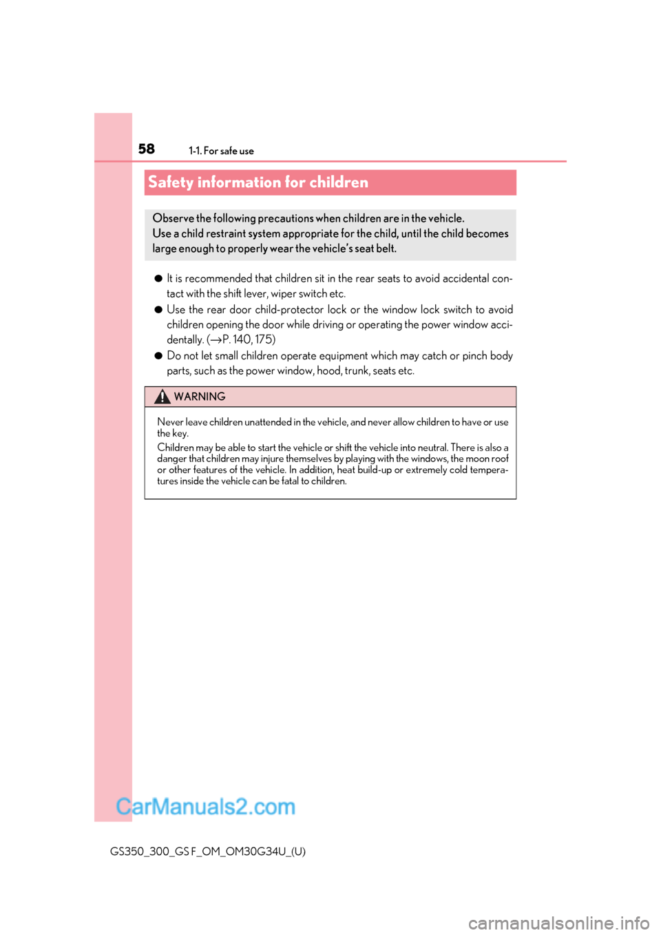 Lexus GS F 2018 s Workshop Manual 581-1. For safe use
GS350_300_GS F_OM_OM30G34U_(U)
Safety information for children
●It is recommended that children sit in the rear seats to avoid accidental con-
tact with the shift lever, wiper sw Lexus GS F 2018 s Workshop Manual 581-1. For safe use
GS350_300_GS F_OM_OM30G34U_(U)
Safety information for children
●It is recommended that children sit in the rear seats to avoid accidental con-
tact with the shift lever, wiper sw