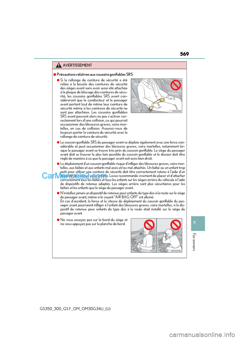 Lexus GS F 2018 Owners Manuals GS350_300_GS F_OM_OM30G34U_(U)
569
9
For owners
AVERTISSEMENT
■Précautions relatives aux coussins gonflables SRS
●Le coussin gonflable SRS du passager avant se déploie également avec une force Lexus GS F 2018 Owners Manuals GS350_300_GS F_OM_OM30G34U_(U)
569
9
For owners
AVERTISSEMENT
■Précautions relatives aux coussins gonflables SRS
●Le coussin gonflable SRS du passager avant se déploie également avec une force