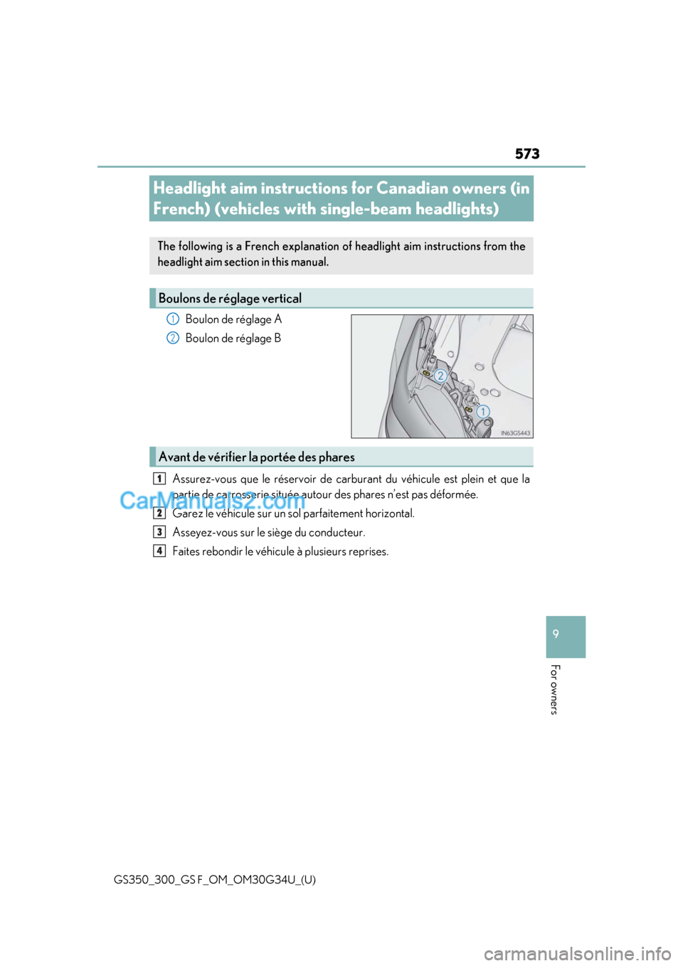Lexus GS F 2018 Owners Manuals 573
GS350_300_GS F_OM_OM30G34U_(U)
9
For owners
Headlight aim instructions for Canadian owners (in
French) (vehicles with single-beam headlights)
Boulon de réglage A
Boulon de réglage B
Assurez-vou Lexus GS F 2018 Owners Manuals 573
GS350_300_GS F_OM_OM30G34U_(U)
9
For owners
Headlight aim instructions for Canadian owners (in
French) (vehicles with single-beam headlights)
Boulon de réglage A
Boulon de réglage B
Assurez-vou