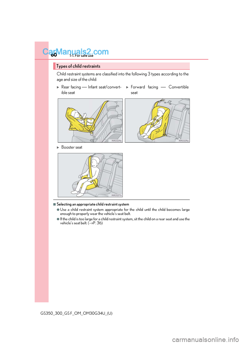 Lexus GS F 2018 s Workshop Manual 601-1. For safe use
GS350_300_GS F_OM_OM30G34U_(U)
Child restraint systems are classified into the following 3 types according to the
age and size of the child:
■Selecting an appropriate child restr Lexus GS F 2018 s Workshop Manual 601-1. For safe use
GS350_300_GS F_OM_OM30G34U_(U)
Child restraint systems are classified into the following 3 types according to the
age and size of the child:
■Selecting an appropriate child restr