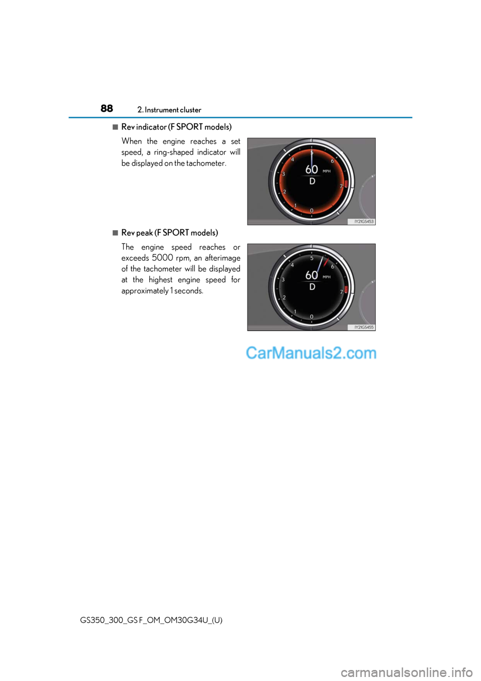 Lexus GS F 2018 Owners Manuals 88
GS350_300_GS F_OM_OM30G34U_(U)2. Instrument cluster
■Rev indicator (F SPORT models)
When the engine reaches a set
speed, a ring-shaped indicator will
be displayed on the tachometer.
■Rev peak ( Lexus GS F 2018 Owners Manuals 88
GS350_300_GS F_OM_OM30G34U_(U)2. Instrument cluster
■Rev indicator (F SPORT models)
When the engine reaches a set
speed, a ring-shaped indicator will
be displayed on the tachometer.
■Rev peak (