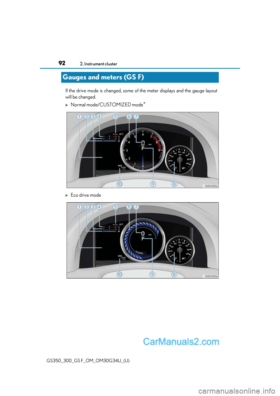 Lexus GS F 2018  s Owners Manual 92
GS350_300_GS F_OM_OM30G34U_(U)2. Instrument cluster
Gauges and meters (GS F)
If the drive mode is changed, some of
 the meter displays and the gauge layout
will be changed.
Normal mode/CUSTOMIZE