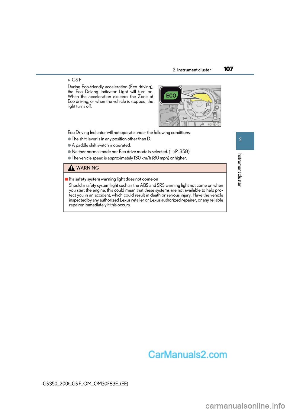 Lexus GS F 2017  Owners Manual 107
2. Instrument cluster
2
Instrument cluster
GS350_200t_GS F_OM_OM30F83E_(EE)
GS F
Eco Driving Indicator will not operate under the following conditions:
●The shift lever is in any position oth