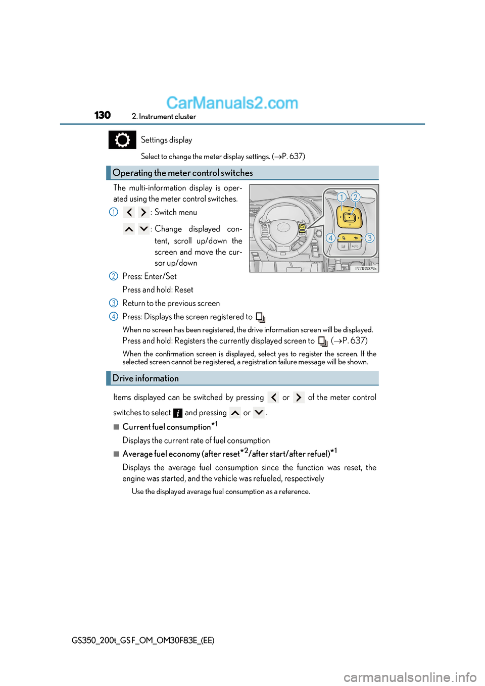 Lexus GS F 2017  Owners Manual 1302. Instrument cluster
GS350_200t_GS F_OM_OM30F83E_(EE)
Settings display 
Select to change the meter display settings. ( P. 637)
The multi-information display is oper- 
ated using the meter contr