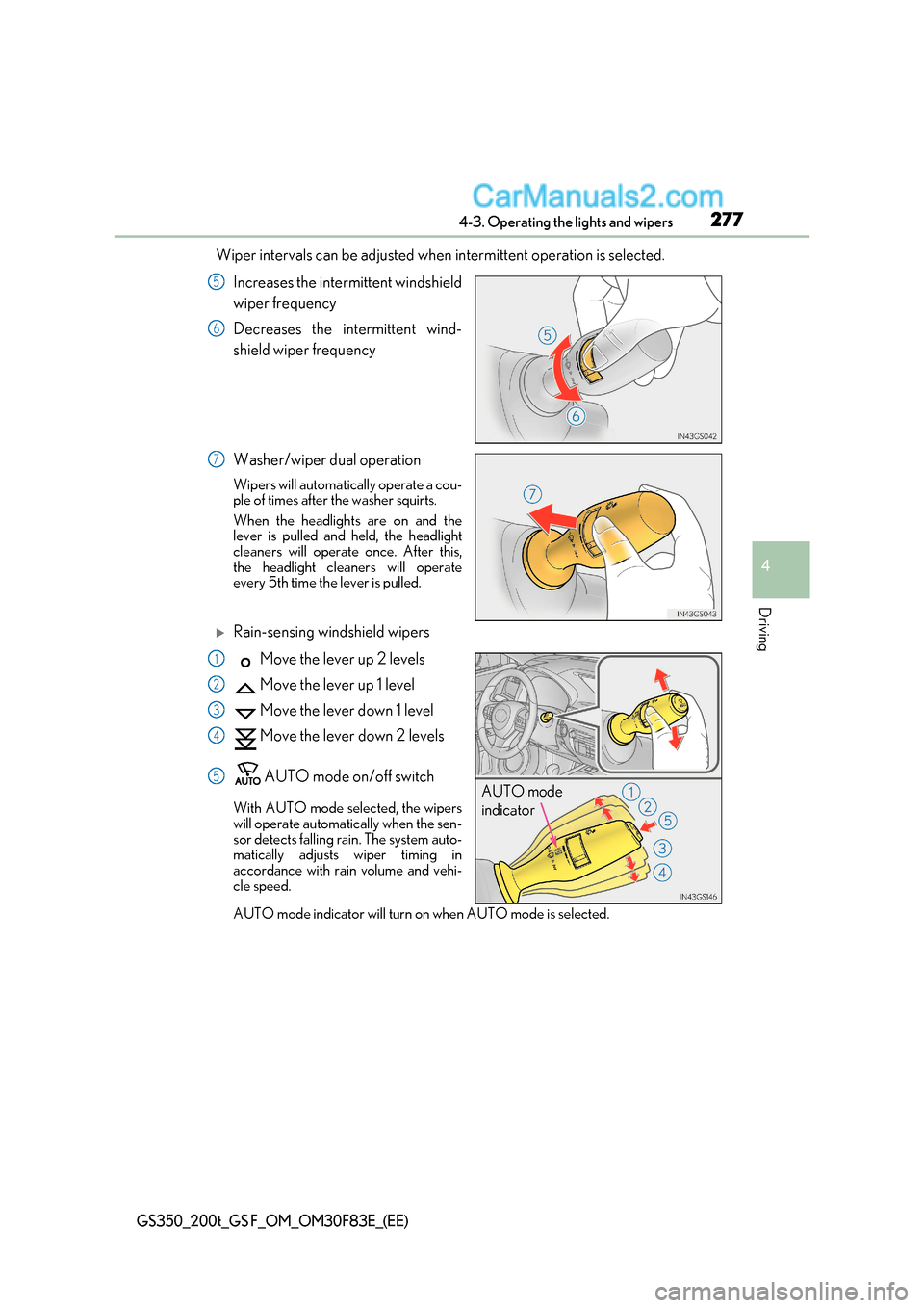 Lexus GS F 2017  Owners Manual 277
4-3. Operating the lights and wipers
4
Driving
GS350_200t_GS F_OM_OM30F83E_(EE)
Wiper intervals can be adjusted when intermittent operation is selected.
Increases the intermittent windshield 
wipe