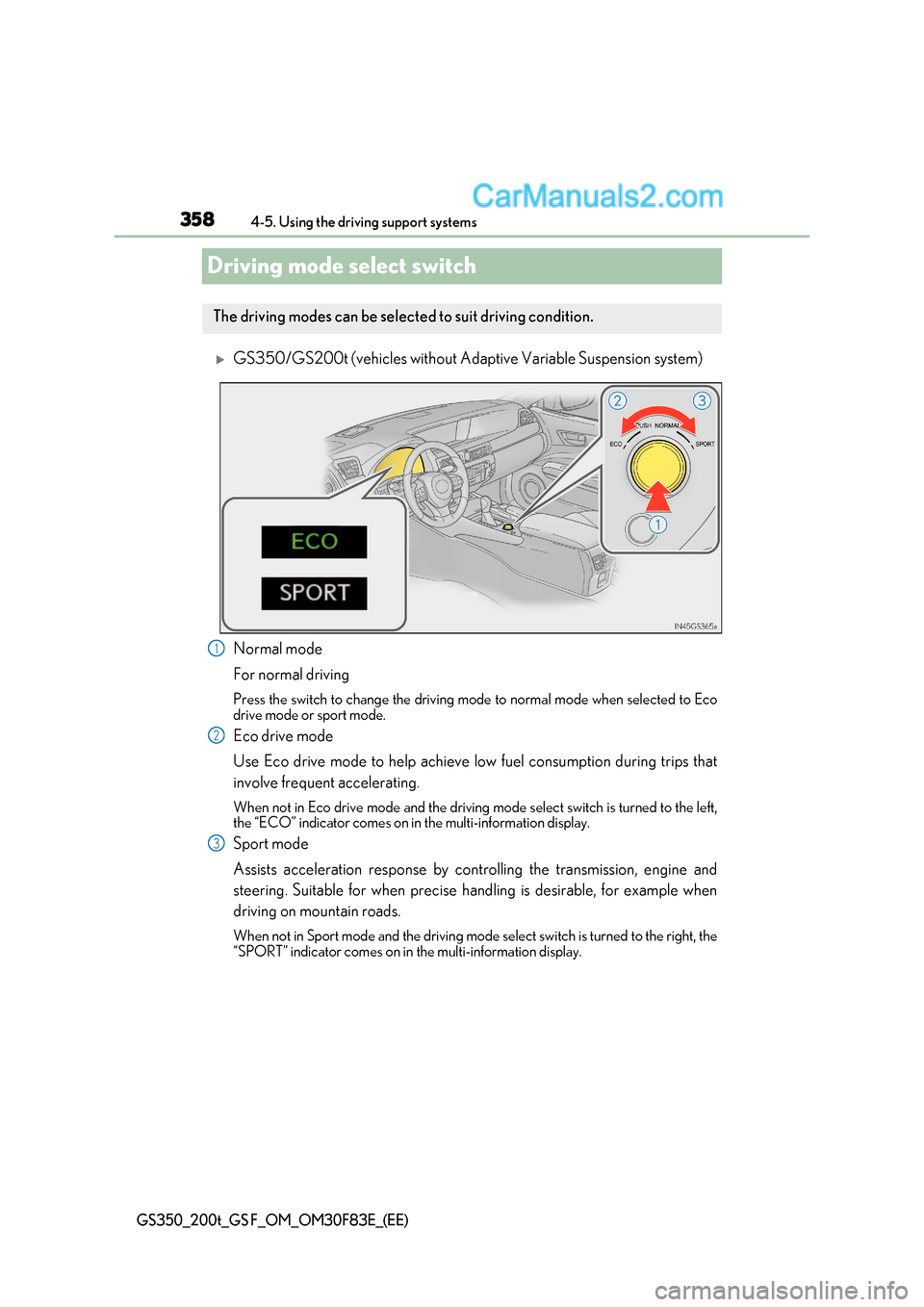 Lexus GS F 2017  Owners Manual 3584-5. Using the driving support systems
GS350_200t_GS F_OM_OM30F83E_(EE)
Driving mode select switch
GS350/GS200t (vehicles without Adaptive Variable Suspension system)
Normal mode 
For normal dri