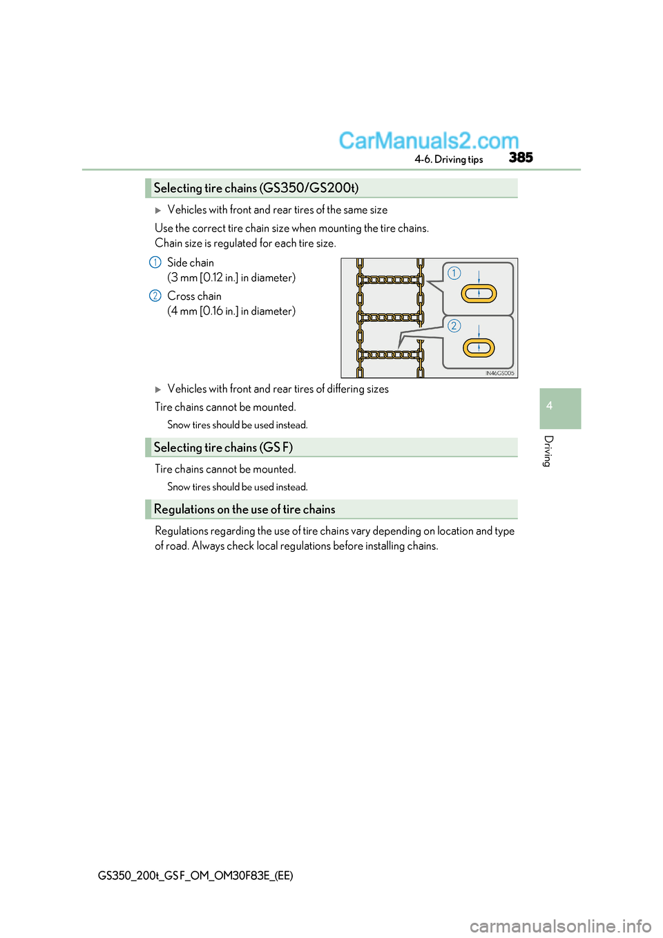 Lexus GS F 2017  Owners Manual 385
4-6. Driving tips
4
Driving
GS350_200t_GS F_OM_OM30F83E_(EE)
Vehicles with front and rear tires of the same size
Use the correct tire chain size when mounting the tire chains.  
Chain size is r