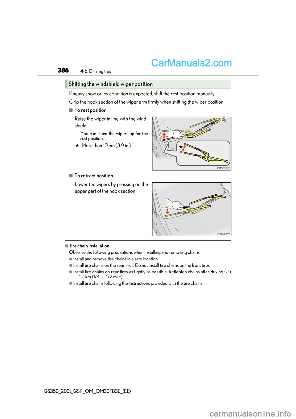 Lexus GS F 2017  Owners Manual 3864-6. Driving tips
GS350_200t_GS F_OM_OM30F83E_(EE)
If heavy snow or icy condition is expected, shift the rest position man ually. 
Grip the hook section of the wiper arm firmly when shifting the wi