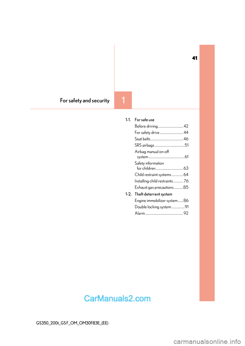 Lexus GS F 2017  Owners Manual 41
1For safety and security
GS350_200t_GS F_OM_OM30F83E_(EE)
1-1. For safe useBefore driving................................. 42 
For safety drive .............................. 44
Seat belts ........