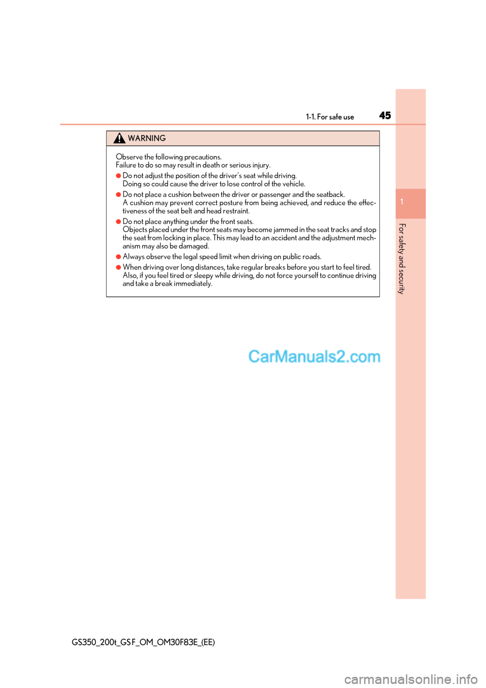 Lexus GS F 2017  Owners Manual 45
1-1. For safe use
1
For safety and security
GS350_200t_GS F_OM_OM30F83E_(EE)
WARNING
Observe the following precautions. 
Failure to do so may result in death or serious injury.
●Do not adjust the