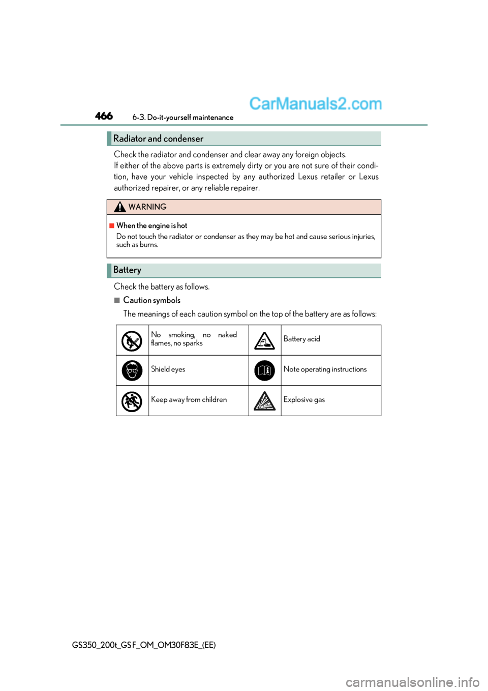 Lexus GS F 2017 Owners Manual 4666-3. Do-it-yourself maintenance
GS350_200t_GS F_OM_OM30F83E_(EE)
Check the radiator and condenser and clear away any foreign objects.
If either of the above parts is extremely dirty or you are no Lexus GS F 2017 Owners Manual 4666-3. Do-it-yourself maintenance
GS350_200t_GS F_OM_OM30F83E_(EE)
Check the radiator and condenser and clear away any foreign objects.
If either of the above parts is extremely dirty or you are no