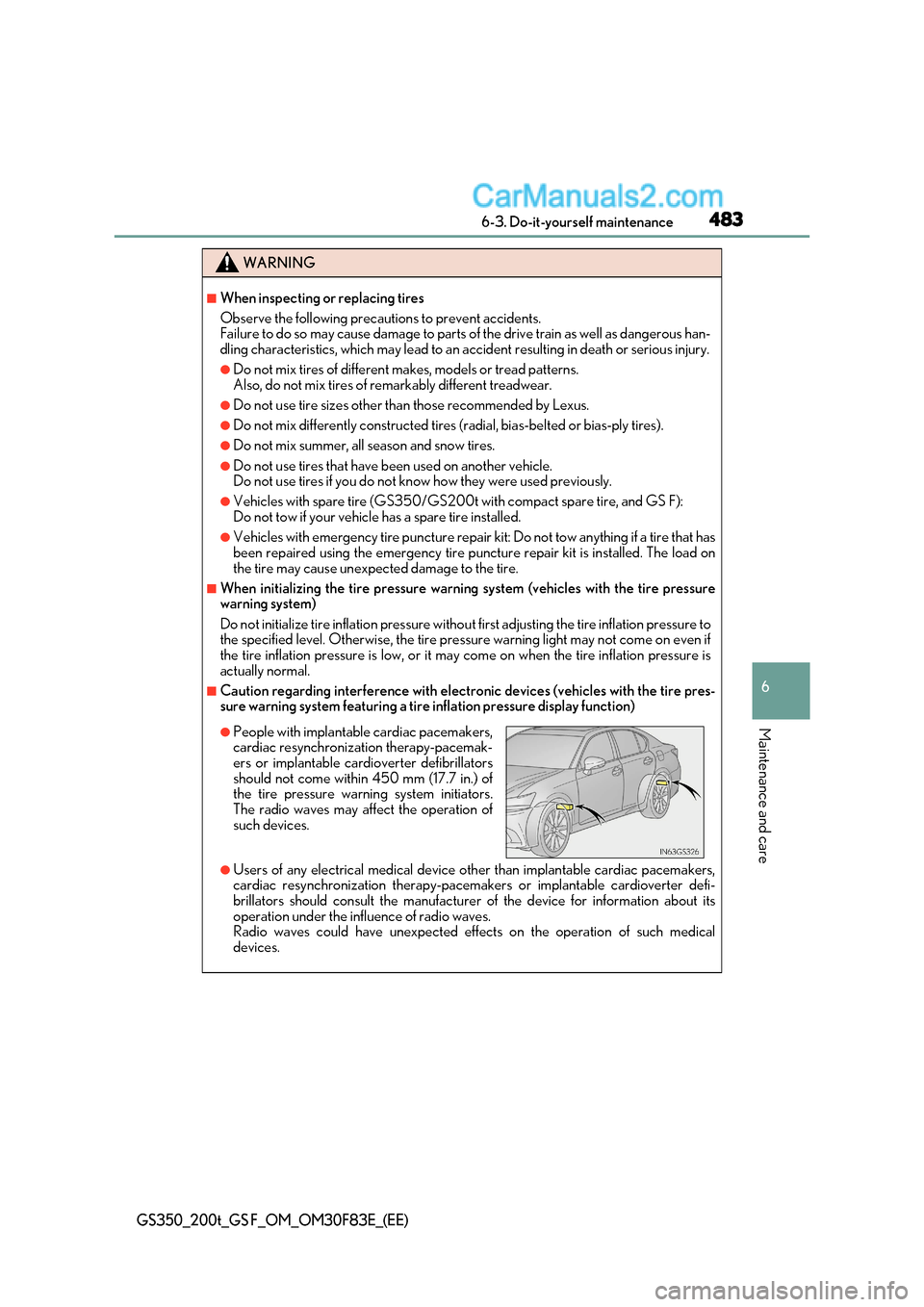 Lexus GS F 2017  Owners Manual 483
 6-3. Do-it-yourself maintenance
6
Maintenance and care
GS350_200t_GS F_OM_OM30F83E_(EE)
WARNING
■When inspecting or replacing tires 
Observe the following precautions to prevent accidents. 
Fai