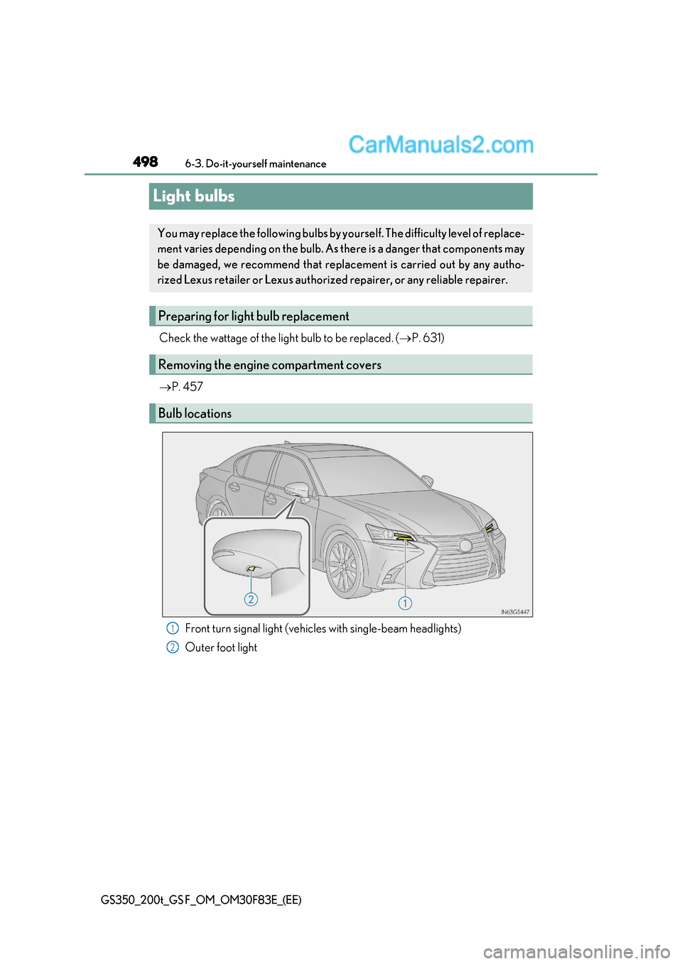 Lexus GS F 2017  Owners Manual 4986-3. Do-it-yourself maintenance
GS350_200t_GS F_OM_OM30F83E_(EE)
Light bulbs
Check the wattage of the light bulb to be replaced. (P. 631)
 P. 457
Front turn signal light (vehicles with single