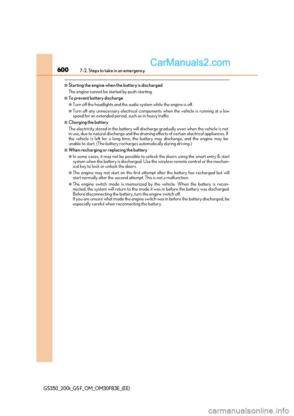 Lexus GS F 2017  Owners Manual 6007-2. Steps to take in an emergency
GS350_200t_GS F_OM_OM30F83E_(EE)
■Starting the engine when the battery is discharged  
The engine cannot be started by push-starting.
■To prevent battery disc