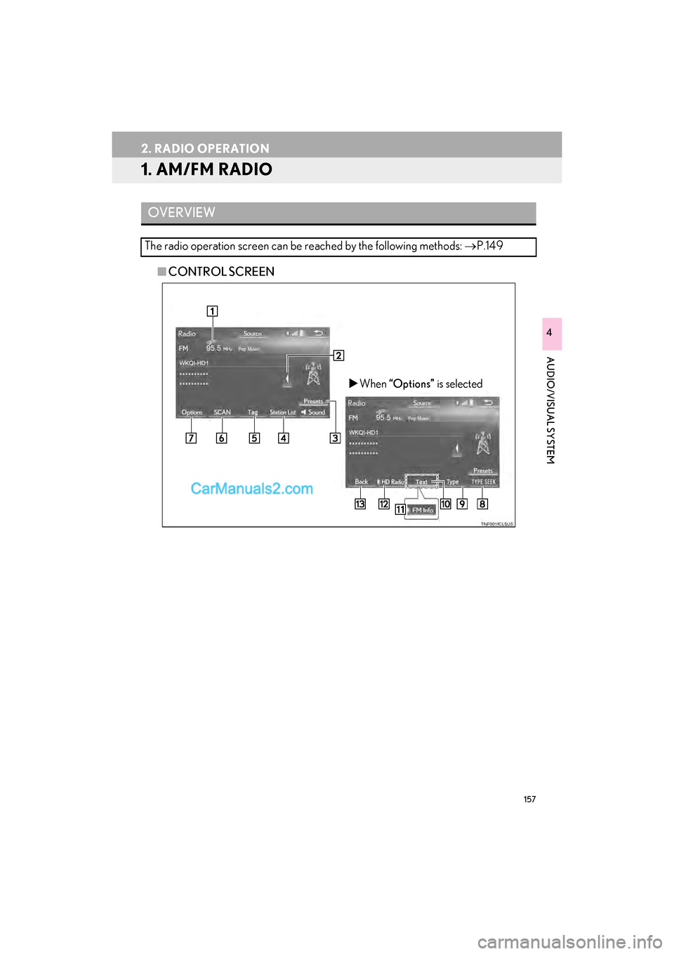 Lexus GS F 2017  Navigation Manual 157
GS_Navi+MM_OM30F99U_(U)16.07.11     14:00
AUDIO/VISUAL SYSTEM
4
2. RADIO OPERATION
1. AM/FM RADIO
■CONTROL SCREEN
OVERVIEW
The radio operation screen can be  reached by the following methods: 