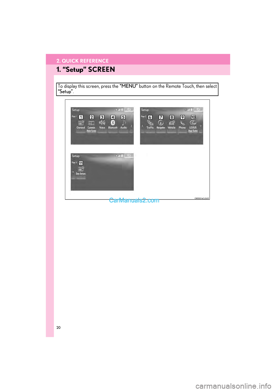 Lexus GS F 2017  Navigation Manual 20
GS_Navi+MM_OM30F99U_(U)16.07.11     14:00
2. QUICK REFERENCE
1. “Setup” SCREEN
To display this screen, press the “MENU” button on the Remote Touch, then select
“Setup” .  