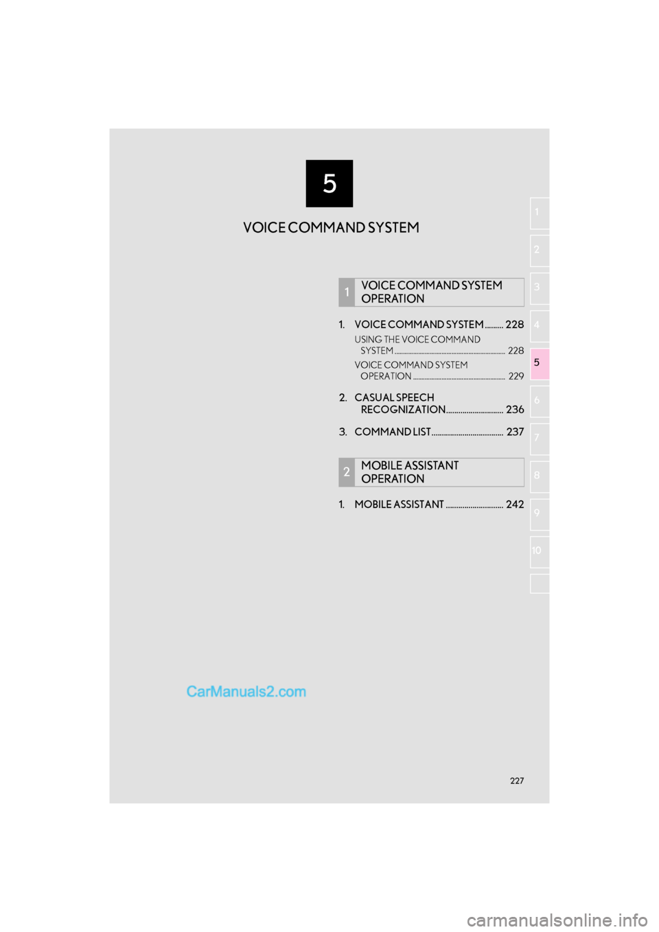 Lexus GS F 2017  Navigation Manual 5
227
GS_Navi+MM_OM30F99U_(U)16.07.11     14:00
1
2
3 4
5
6
7
9
10
8
1. VOICE COMMAND SYSTEM ......... 228
USING THE VOICE COMMAND  SYSTEM .............................................................