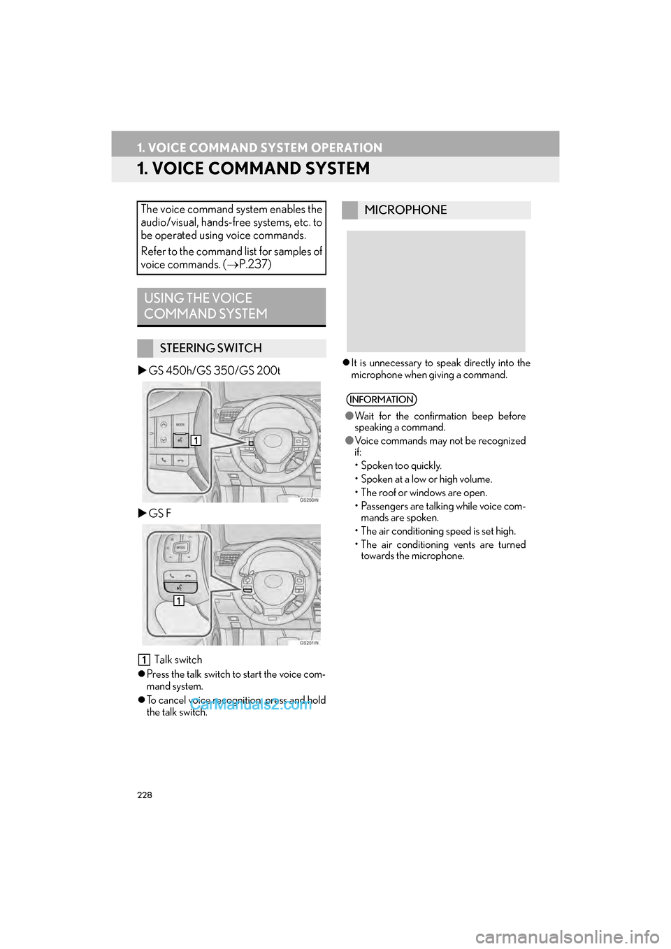 Lexus GS F 2017  Navigation Manual 228
GS_Navi+MM_OM30F99U_(U)16.07.11     14:00
1. VOICE COMMAND SYSTEM OPERATION
1. VOICE COMMAND SYSTEM
�XGS 450h/GS 350/GS 200t
�X GS F
 Talk switch
�z Press the talk switch to start the voice com-
m