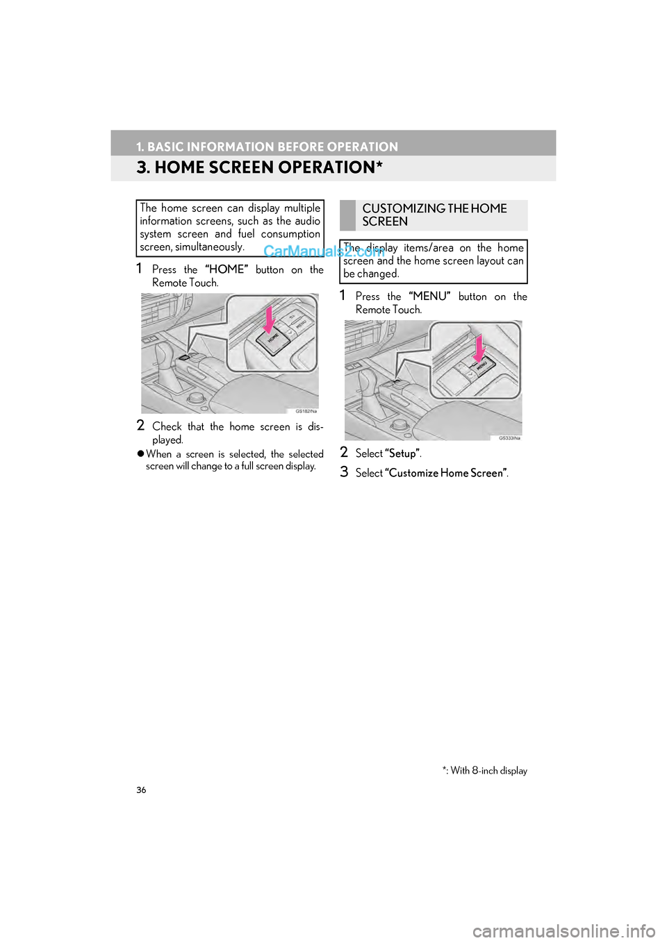 Lexus GS F 2017  Navigation Manual 36
1. BASIC INFORMATION BEFORE OPERATION
GS_Navi+MM_OM30F99U_(U)16.07.11     14:00
3. HOME SCREEN OPERATION*
1Press the “HOME” button on the
Remote Touch.
2Check that the home screen is dis-
playe