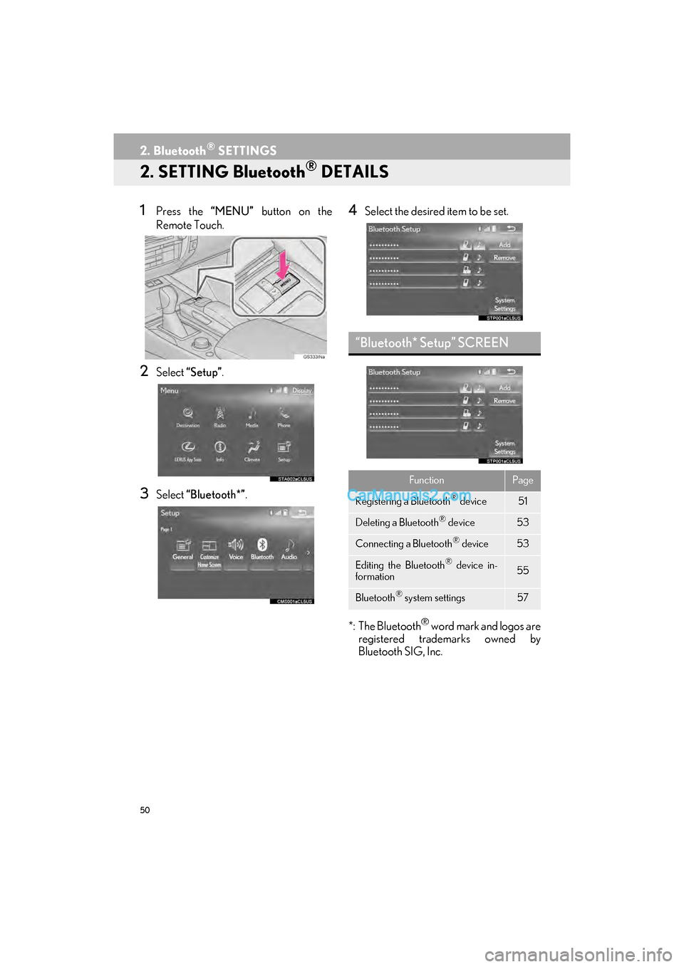 Lexus GS F 2017  Navigation Manual 50
2. Bluetooth® SETTINGS
GS_Navi+MM_OM30F99U_(U)16.07.11     14:00
2. SETTING Bluetooth® DETAILS
1Press the “MENU” button on the
Remote Touch.
2Select  “Setup” .
3Select “Bluetooth*” .
