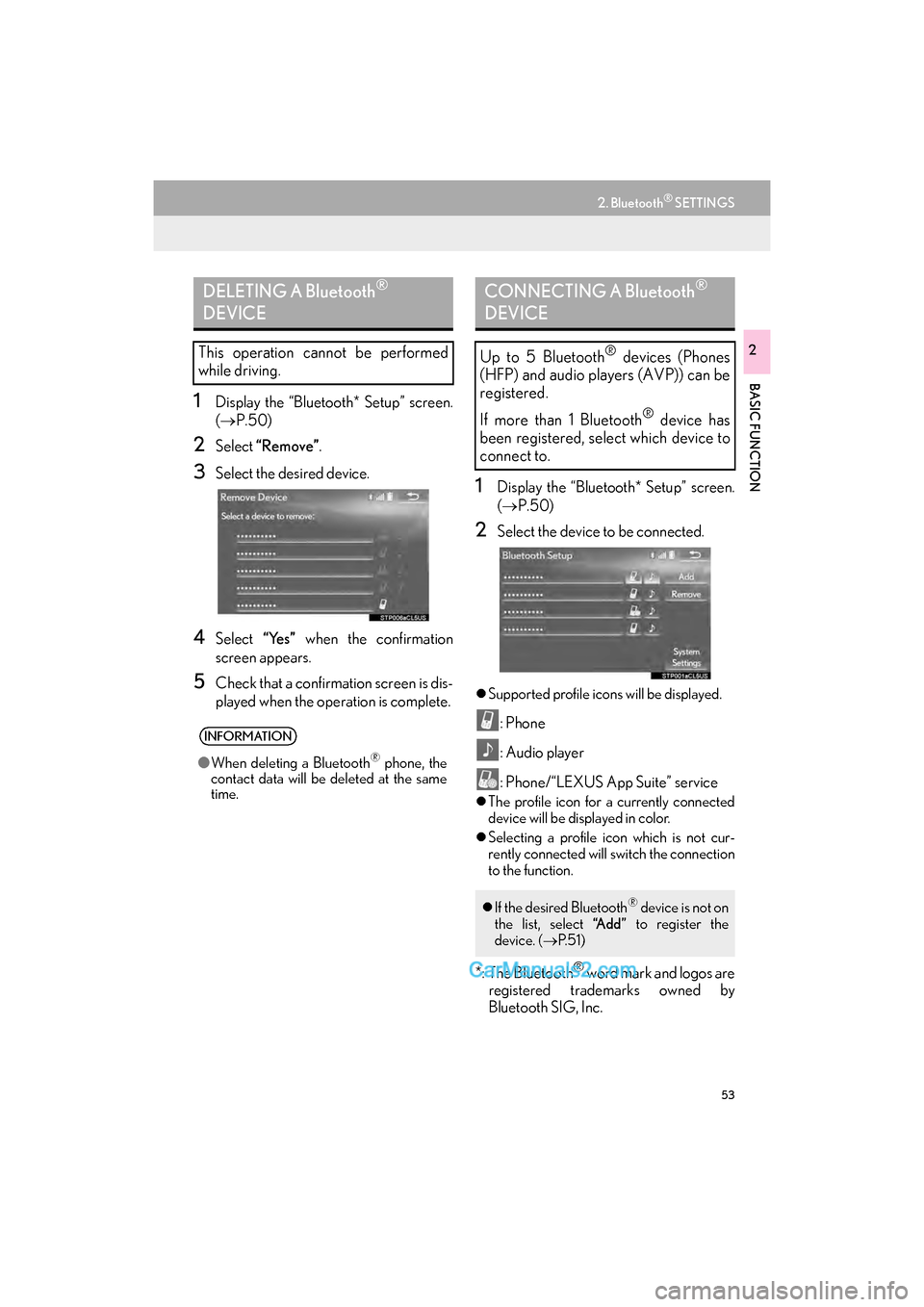 Lexus GS F 2017  Navigation Manual 53
2. Bluetooth® SETTINGS
GS_Navi+MM_OM30F99U_(U)16.07.11     14:00
BASIC FUNCTION
2
1Display the “Bluetooth* Setup” screen.
(→ P.50)
2Select  “Remove” .
3Select the desired device.
4Select