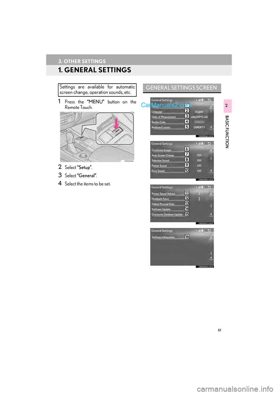 Lexus GS F 2017 Navigation Manual 61
GS_Navi+MM_OM30F99U_(U)16.07.11 14:00
BASIC FUNCTION
2
3. OTHER SETTINGS
1. GENERAL SETTINGS
1Press the “MENU” button on the
Remote Touch.
2Select “Setup” .
3Select “General” .
4Se Lexus GS F 2017 Navigation Manual 61
GS_Navi+MM_OM30F99U_(U)16.07.11 14:00
BASIC FUNCTION
2
3. OTHER SETTINGS
1. GENERAL SETTINGS
1Press the “MENU” button on the
Remote Touch.
2Select “Setup” .
3Select “General” .
4Se
