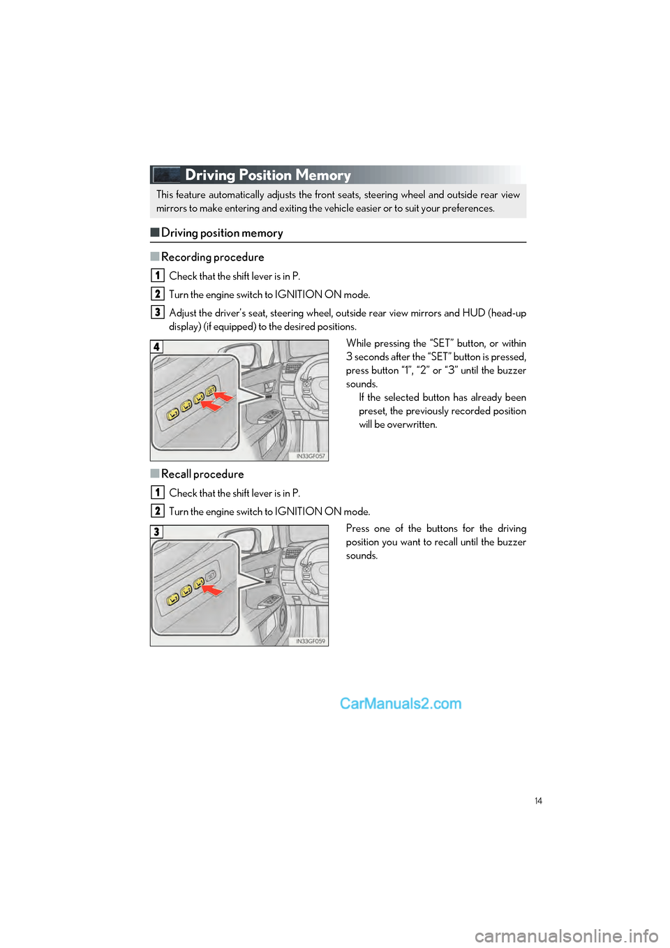 Lexus GS F 2017 Quick Guide 14
GS F_QG_OM30G10U_(U)
Driving Position Memory
■Driving position memory
■
Recording procedure
Check that the shift lever is in P.
Turn the engine switch to IGNITION ON mode.
Adjust the driver’s Lexus GS F 2017 Quick Guide 14
GS F_QG_OM30G10U_(U)
Driving Position Memory
■Driving position memory
■
Recording procedure
Check that the shift lever is in P.
Turn the engine switch to IGNITION ON mode.
Adjust the driver’s