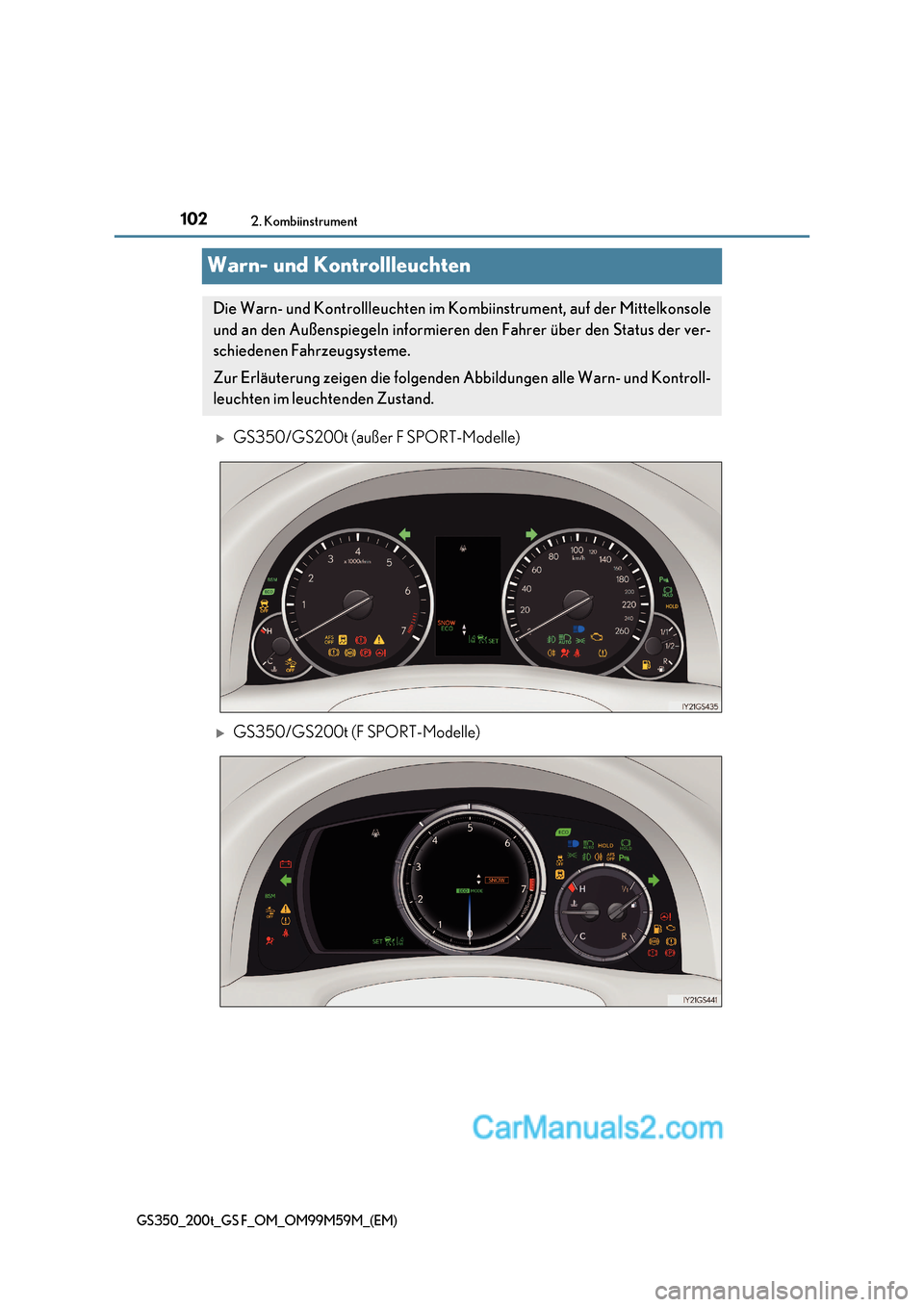 Lexus GS F 2017  Betriebsanleitung (in German) 1022. Kombiinstrument
GS350_200t_GS F_OM_OM99M59M_(EM)
Warn- und Kontrollleuchten
GS350/GS200t (außer F SPORT-Modelle)
GS350/GS200t (F SPORT-Modelle)
Die Warn- und Kontrollleuchten im Kombiinst
