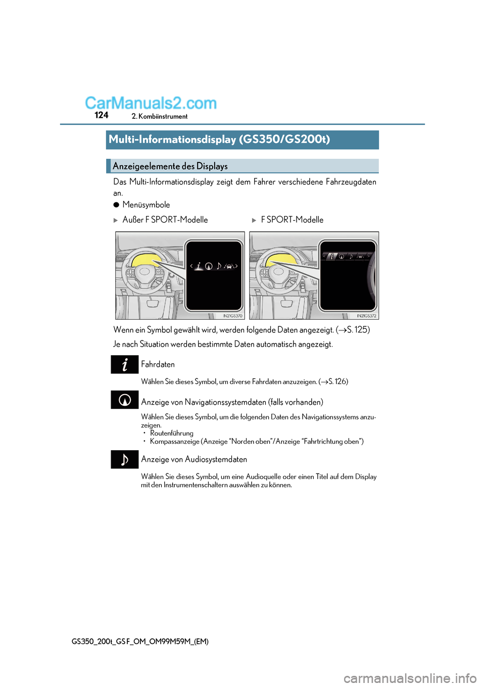 Lexus GS F 2017  Betriebsanleitung (in German) 1242. Kombiinstrument
GS350_200t_GS F_OM_OM99M59M_(EM)
Multi-Informationsdisplay (GS350/GS200t)
Das Multi-Informationsdisplay zeigt dem Fahrer verschiedene Fahrzeugdaten
an. ● Menüsymbole
Wenn ein 