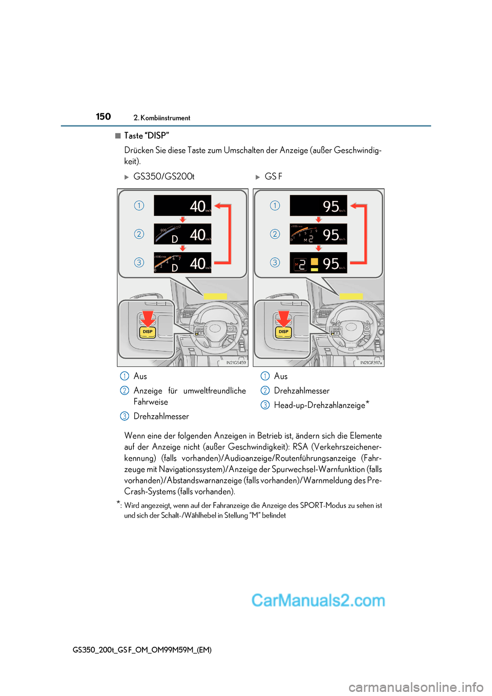 Lexus GS F 2017  Betriebsanleitung (in German) 1502. Kombiinstrument
GS350_200t_GS F_OM_OM99M59M_(EM)
■Taste “DISP” 
Drücken Sie diese Taste zum Umschalten der Anzeige (außer Geschwindig- 
keit). 
Wenn eine der folgenden Anzeigen in Be tri