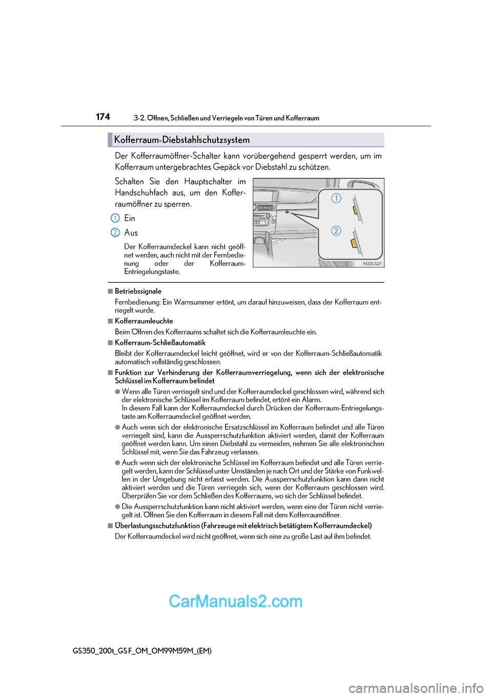 Lexus GS F 2017  Betriebsanleitung (in German) 1743-2. Öffnen, Schließen und Verriegeln von Türen und Kofferraum
GS350_200t_GS F_OM_OM99M59M_(EM)
Der Kofferraumöffner-Schalter kann vo rübergehend gesperrt werden, um im
Kofferraum untergebrach