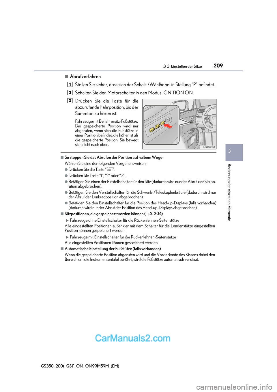 Lexus GS F 2017  Betriebsanleitung (in German) 209
3-3. Einstellen der Sitze
3
Bedienung der einzelnen Elemente
GS350_200t_GS F_OM_OM99M59M_(EM)
■Abrufverfahren
Stellen Sie sicher, dass sich der Schalt-/Wählhebel in Stellung “P” befindet. 
