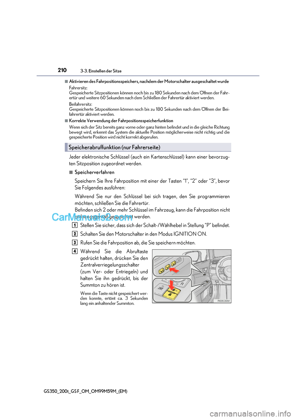 Lexus GS F 2017  Betriebsanleitung (in German) 2103-3. Einstellen der Sitze
GS350_200t_GS F_OM_OM99M59M_(EM)
■Aktivieren des Fahrpositionsspeichers, nachdem der Motorschalter ausgeschaltet wurde 
Fahrersitz:  
Gespeicherte Sitzpositionen können