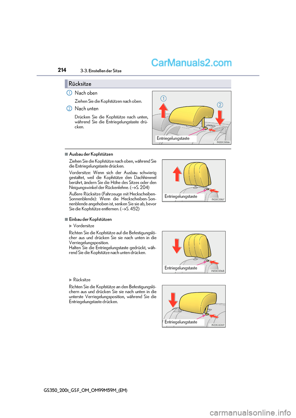 Lexus GS F 2017  Betriebsanleitung (in German) 2143-3. Einstellen der Sitze
GS350_200t_GS F_OM_OM99M59M_(EM)
Nach oben 
Ziehen Sie die Kopfstützen nach oben. 
Nach unten 
Drücken Sie die Kopfstütze nach unten, 
während Sie die Entriegelungstas