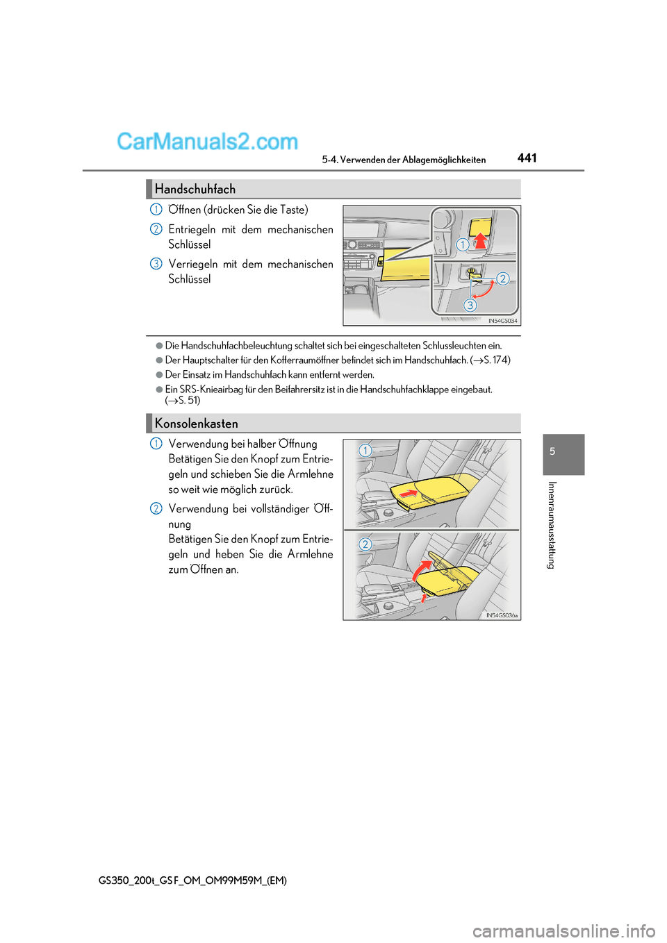 Lexus GS F 2017  Betriebsanleitung (in German) 441
5-4. Verwenden der Ablagemöglichkeiten
5
Innenraumausstattung
GS350_200t_GS F_OM_OM99M59M_(EM)
Öffnen (drücken Sie die Taste) 
Entriegeln mit dem mechanischen 
Schlüssel 
Verriegeln mit dem me