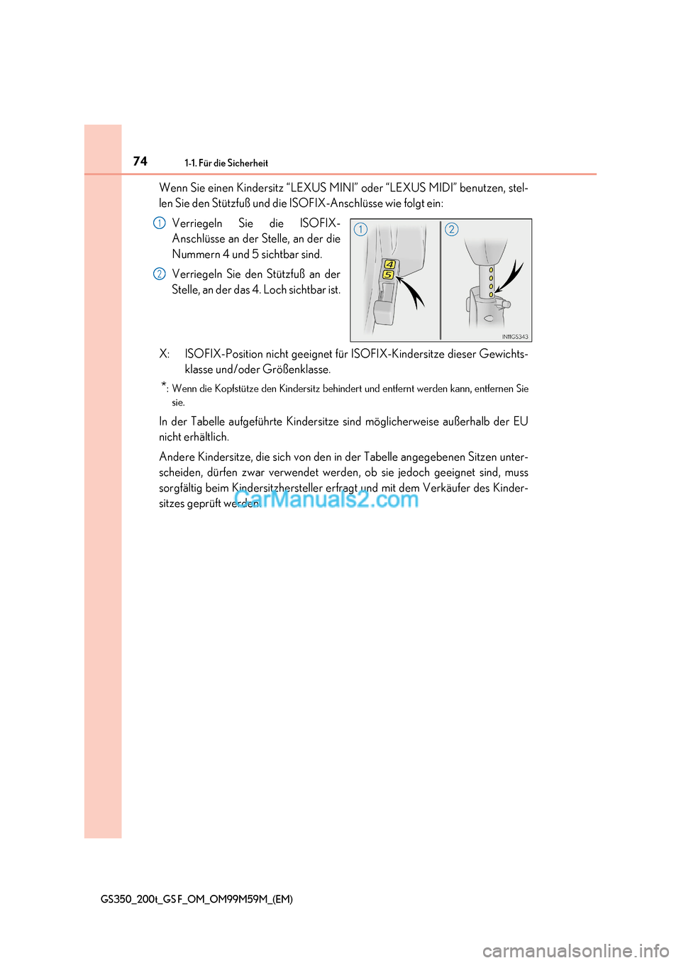 Lexus GS F 2017  Betriebsanleitung (in German) 741-1. Für die Sicherheit
GS350_200t_GS F_OM_OM99M59M_(EM)
Wenn Sie einen Kindersitz “LEXUS MINI” oder “LEXUS MIDI” benutzen, stel- 
len Sie den Stützfuß und die ISOFIX-Anschlüsse wie folg