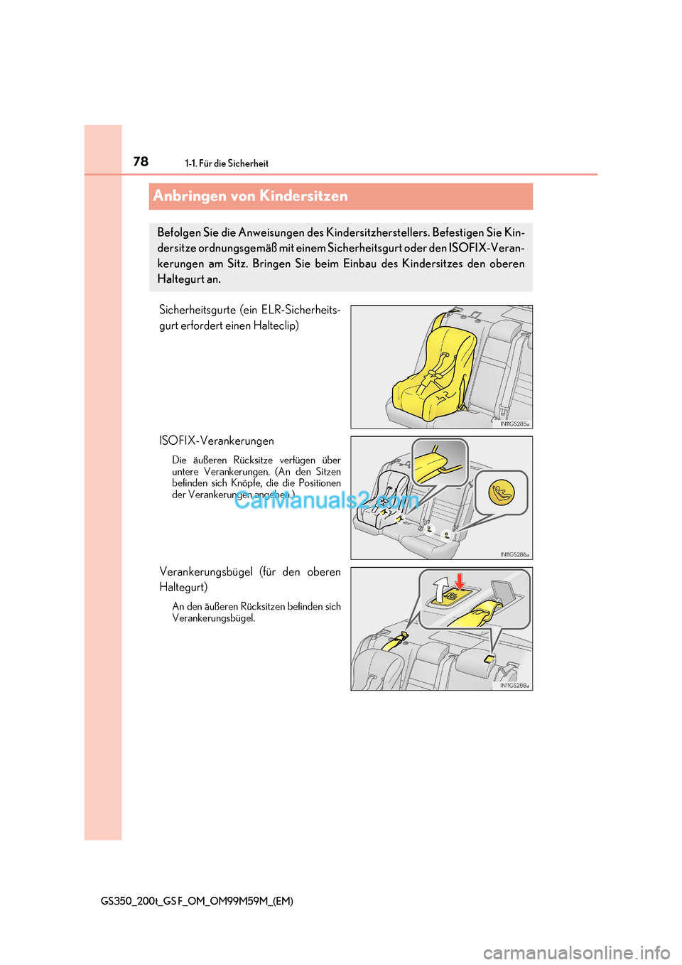 Lexus GS F 2017  Betriebsanleitung (in German) 781-1. Für die Sicherheit
GS350_200t_GS F_OM_OM99M59M_(EM)
Anbringen von Kindersitzen
Sicherheitsgurte (ein ELR-Sicherheits- 
gurt erfordert einen Halteclip) 
ISOFIX-Verankerungen
Die äußeren Rück