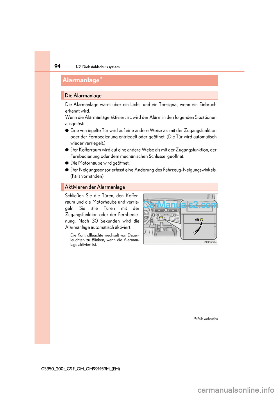 Lexus GS F 2017  Betriebsanleitung (in German) 941-2. Diebstahlschutzsystem
GS350_200t_GS F_OM_OM99M59M_(EM)
Alarmanlage
Die Alarmanlage warnt über ein Licht- und ein Tonsignal, wenn ein Einbruch 
erkannt wird.  
Wenn die Alarmanlage aktiviert