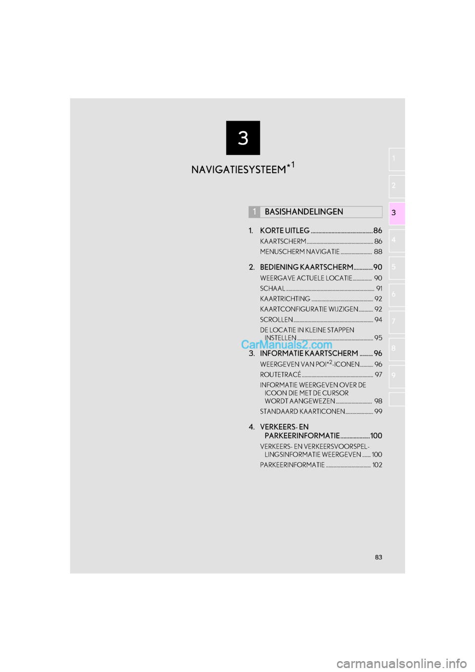 Lexus GS F 2017 Navigation handleiding (in Dutch) 3
83
GS_Navi+MM_OM30G25E_(EE)
16.11.24 15:38
1
2
3 4
5 6
7
8 9
1. KORTE UITLEG .......................................... 86
KAARTSCHERM ....................................................... 86
Lexus GS F 2017 Navigation handleiding (in Dutch) 3
83
GS_Navi+MM_OM30G25E_(EE)
16.11.24 15:38
1
2
3 4
5 6
7
8 9
1. KORTE UITLEG .......................................... 86
KAARTSCHERM ....................................................... 86