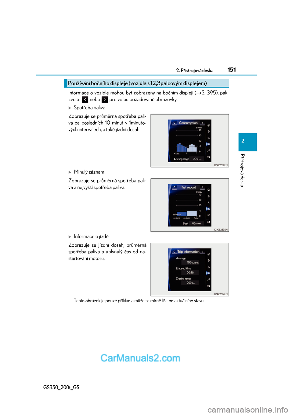 Lexus GS F 2017  Návod k obsluze (in Czech) 1512. Přístrojová deska
2
Přístrojová deska
GS350_200t_GS
Informace o vozidle mohou být zobrazeny na bočním displeji (S. 395), pak 
zvolte   nebo   pro volbu požadované obrazovky.
Spo