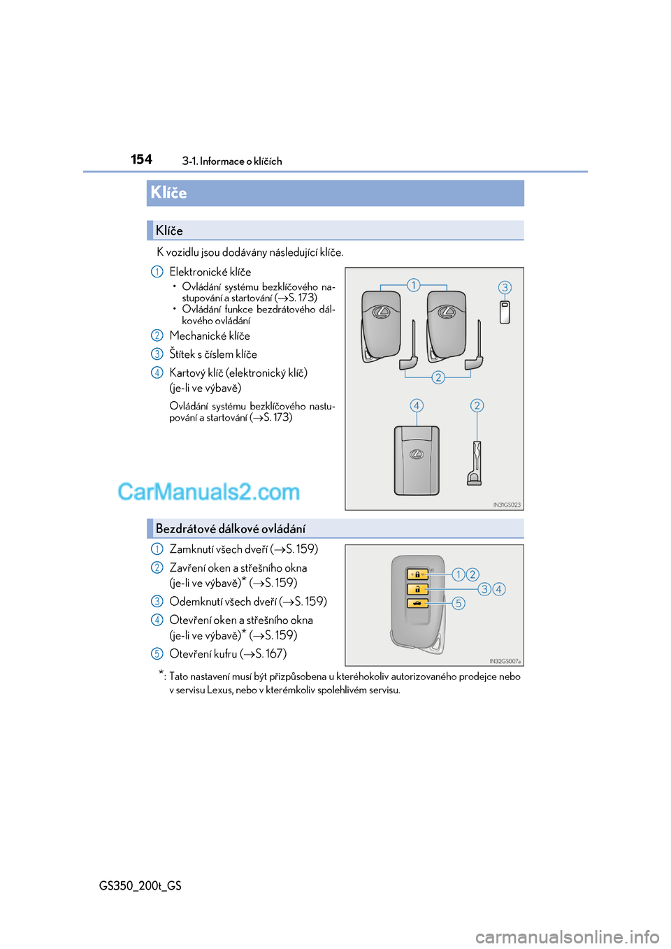 Lexus GS F 2017  Návod k obsluze (in Czech) 1543-1. Informace o klíčích
GS350_200t_GS
Klíče
K vozidlu jsou dodávány následující klíče. 
Elektronické klíče
• Ovládání systému bezklíčového na- 
stupování a startování (
