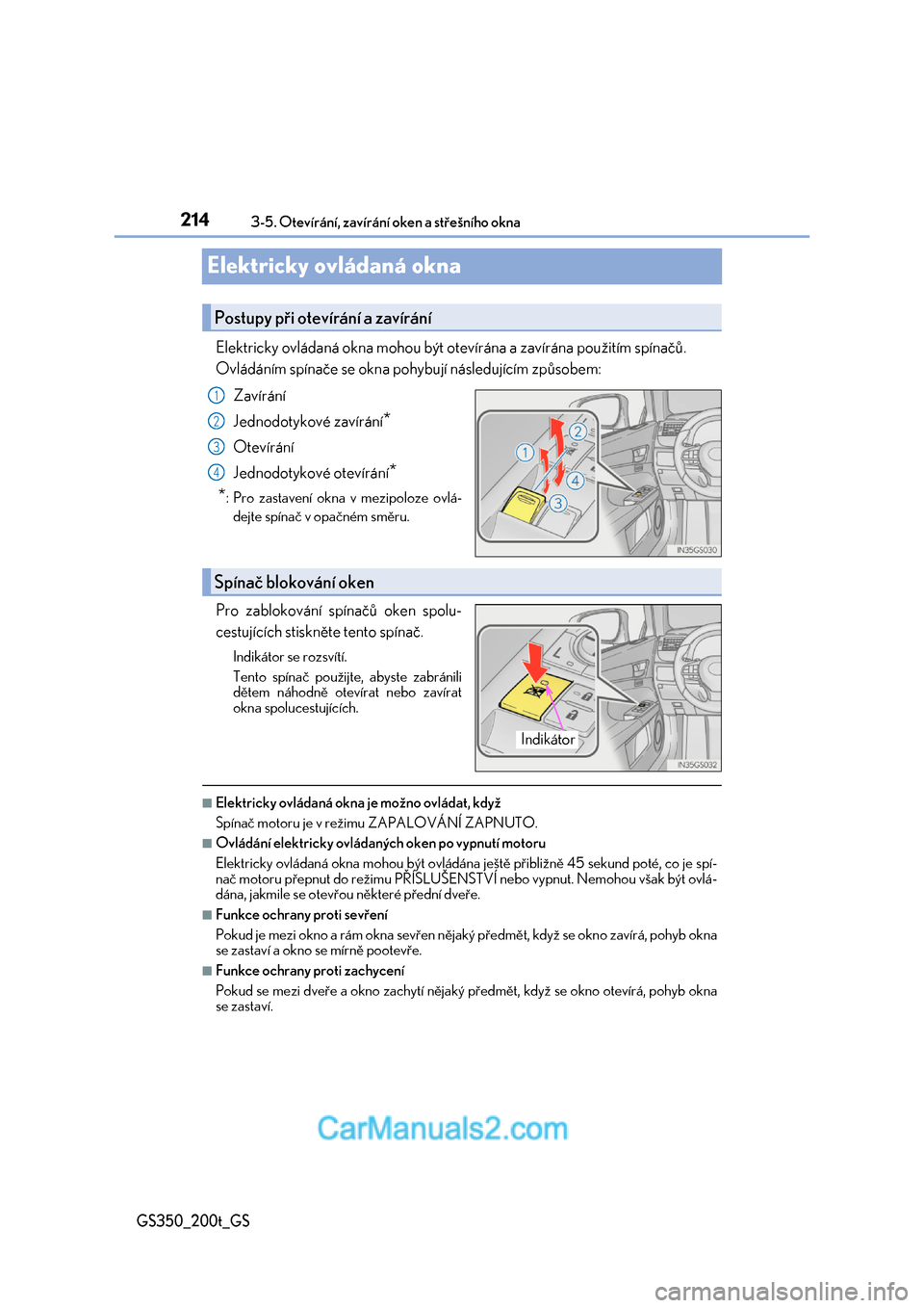 Lexus GS F 2017  Návod k obsluze (in Czech) 2143-5. Otevírání, zavírání oken a střešního okna
GS350_200t_GS
Elektricky ovládaná okna
Elektricky ovládaná okna mohou být otevírána a zavírána použitím spínačů.  
Ovládáním