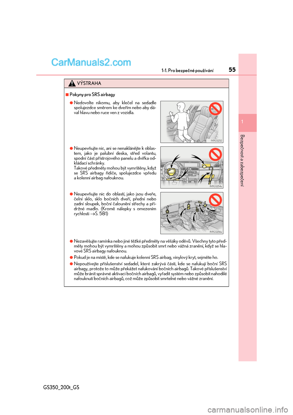 Lexus GS F 2017  Návod k obsluze (in Czech) 551-1. Pro bezpečné používání
1
Bezpečnost a zabezpečení
GS350_200t_GS
VÝSTRAHA
■Pokyny pro SRS airbagy
●Nezavěšujte ramínka nebo jiné těžké předměty na věšáky oděvů. Všec