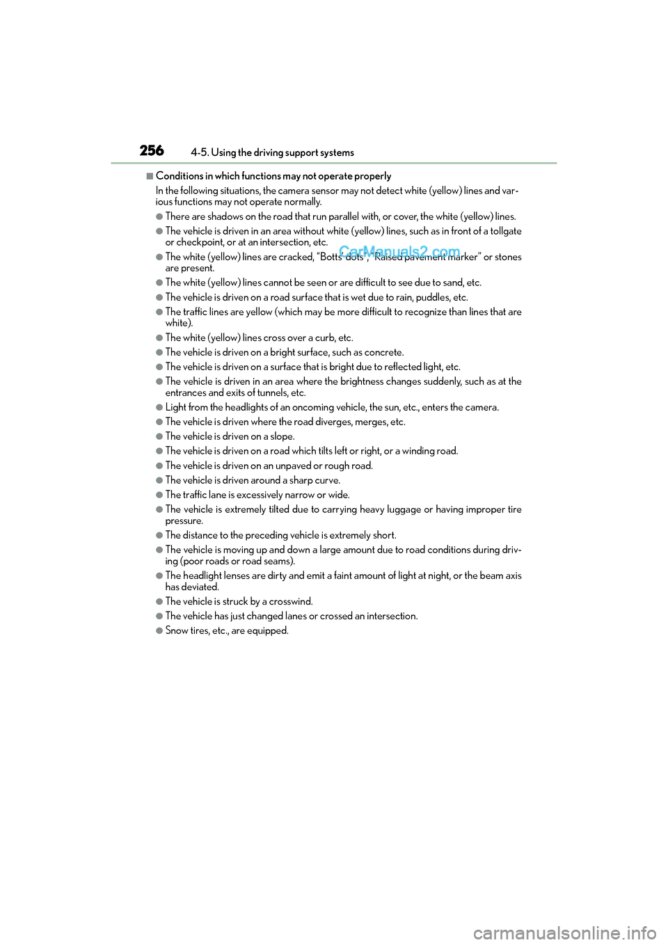 Lexus GS F 2016 User Guide 256
GS350_200t_GS F_OM_OM30E86U_(U)4-5. Using the driving support systems
■Conditions in whic
h functions may not operate properly
In the following situations, the camera sensor  may not detect whit
