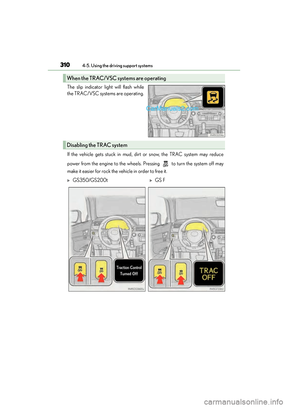 Lexus GS F 2016 Owners Manual 310
GS350_200t_GS F_OM_OM30E86U_(U)4-5. Using the driving support systems
The slip indicator light will flash while
the TRAC/VSC systems are operating.
If the vehicle gets stuck in mud, dirt or snow, Lexus GS F 2016 Owners Manual 310
GS350_200t_GS F_OM_OM30E86U_(U)4-5. Using the driving support systems
The slip indicator light will flash while
the TRAC/VSC systems are operating.
If the vehicle gets stuck in mud, dirt or snow,